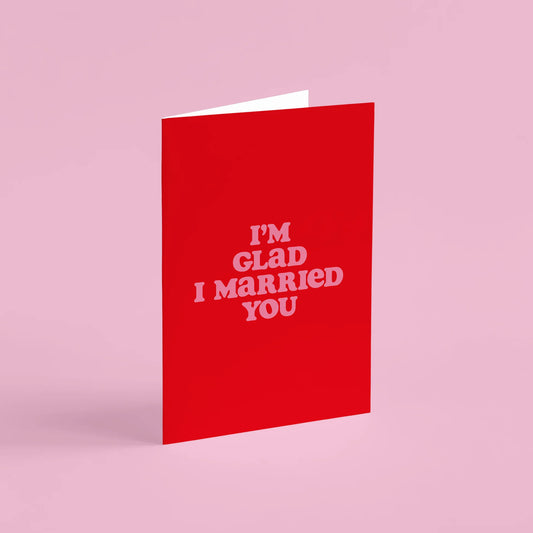 I'm Glad I Married You Card