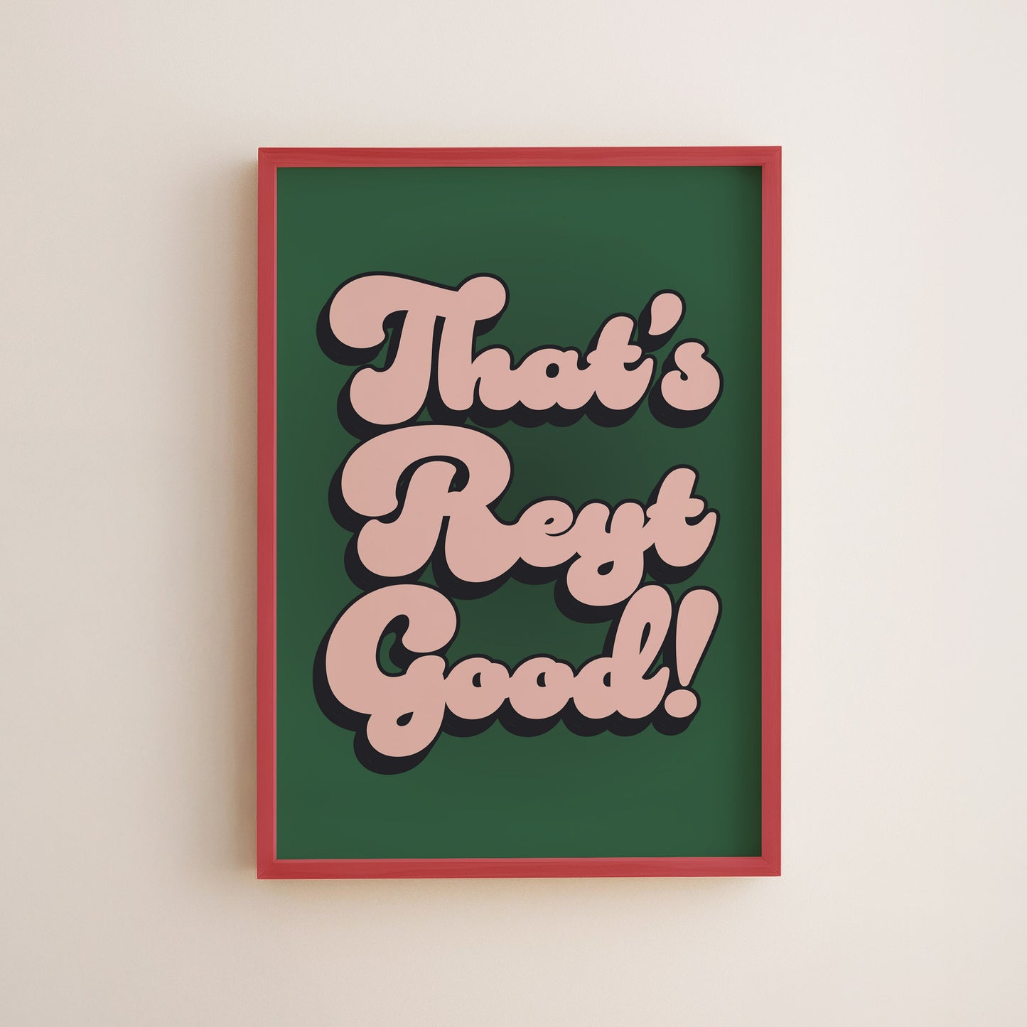 That's Reyt Good Print