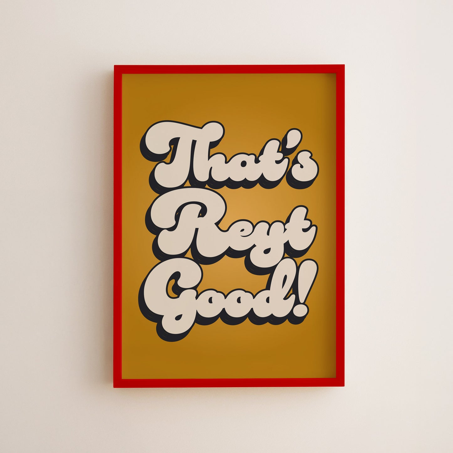 That's Reyt Good Print